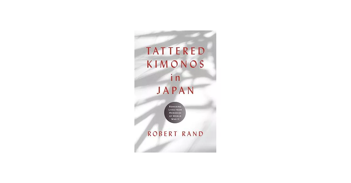 Tattered Kimonos in Japan: Remaking Lives from Memories of World War II | 拾書所