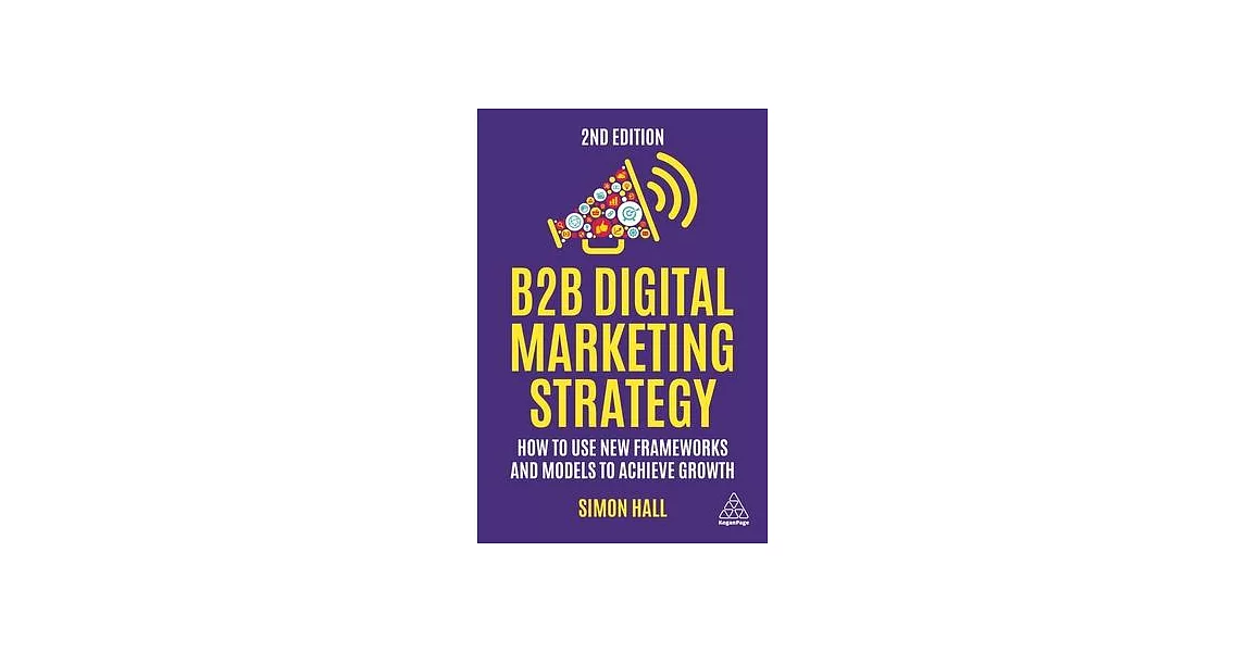 B2B Digital Marketing Strategy: How to Use New Frameworks and Models to Achieve Growth | 拾書所