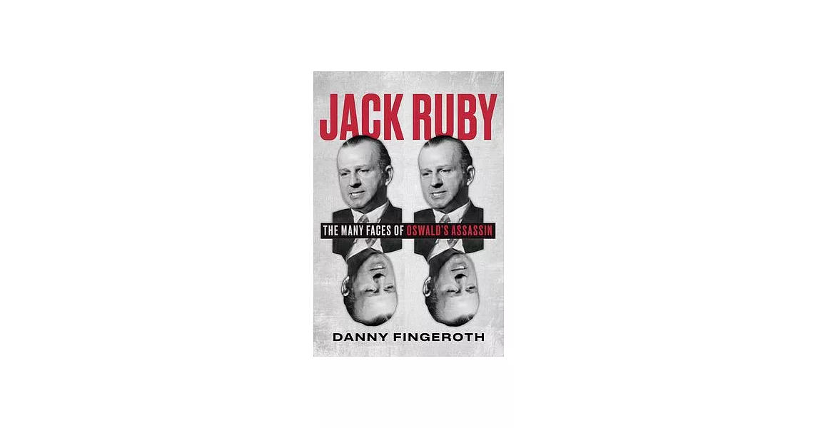 Jack Ruby: The Many Faces of Oswald’s Assassin | 拾書所