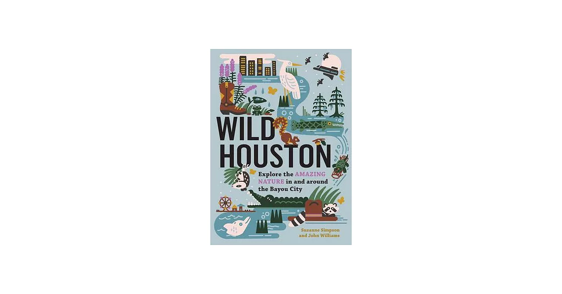 Wild Houston: Explore the Amazing Nature in and Around the Bayou City | 拾書所
