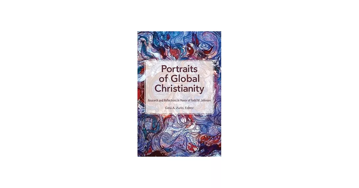 Portraits of Global Christianity: Research and Reflections in Honor of Todd M. Johnson | 拾書所