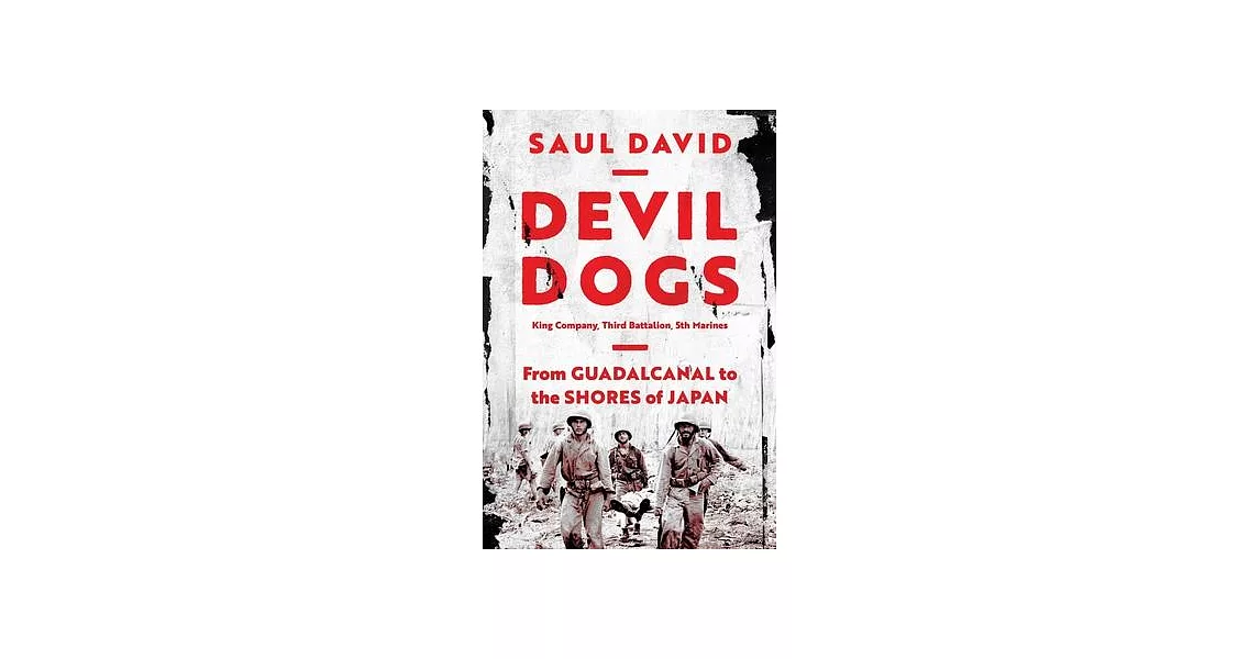 Devil Dogs: King Company, Third Battalion, 5th Marines: From Guadalcanal to the Shores of Japan | 拾書所