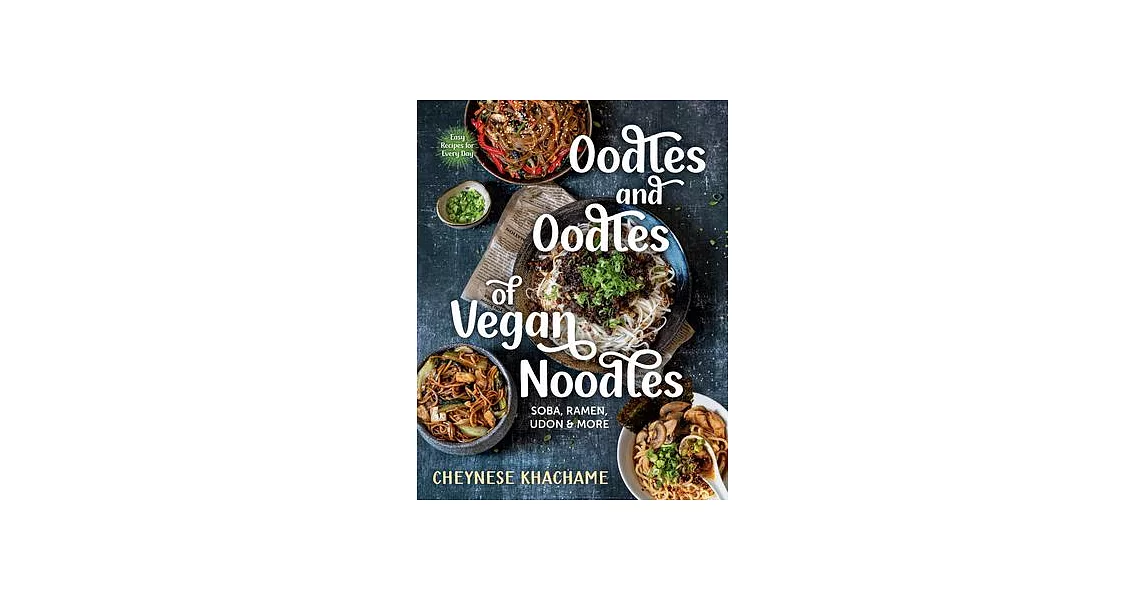 Oodles and Oodles of Vegan Noodles: Soba, Ramen, Udon & More--Easy Recipes for Every Day | 拾書所