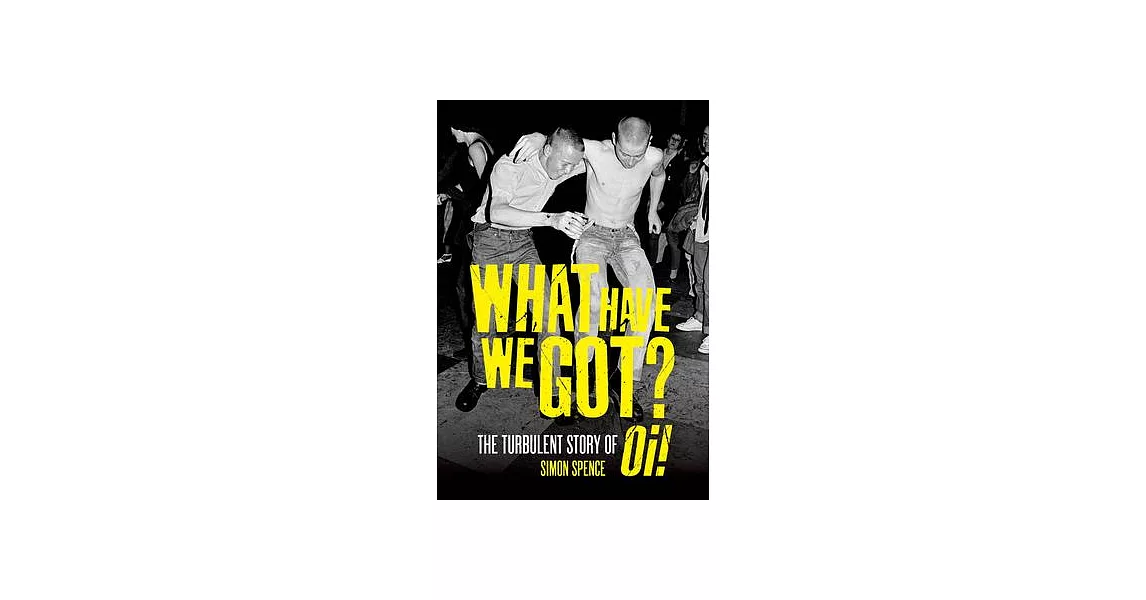 What Have We Got?: The Turbulent Story of Oi | 拾書所
