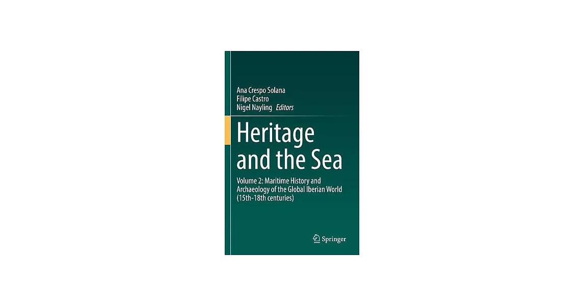 Heritage and the Sea: Volume 2: Maritime History and Archaeology of the Global Iberian World (15th-18th Centuries) | 拾書所