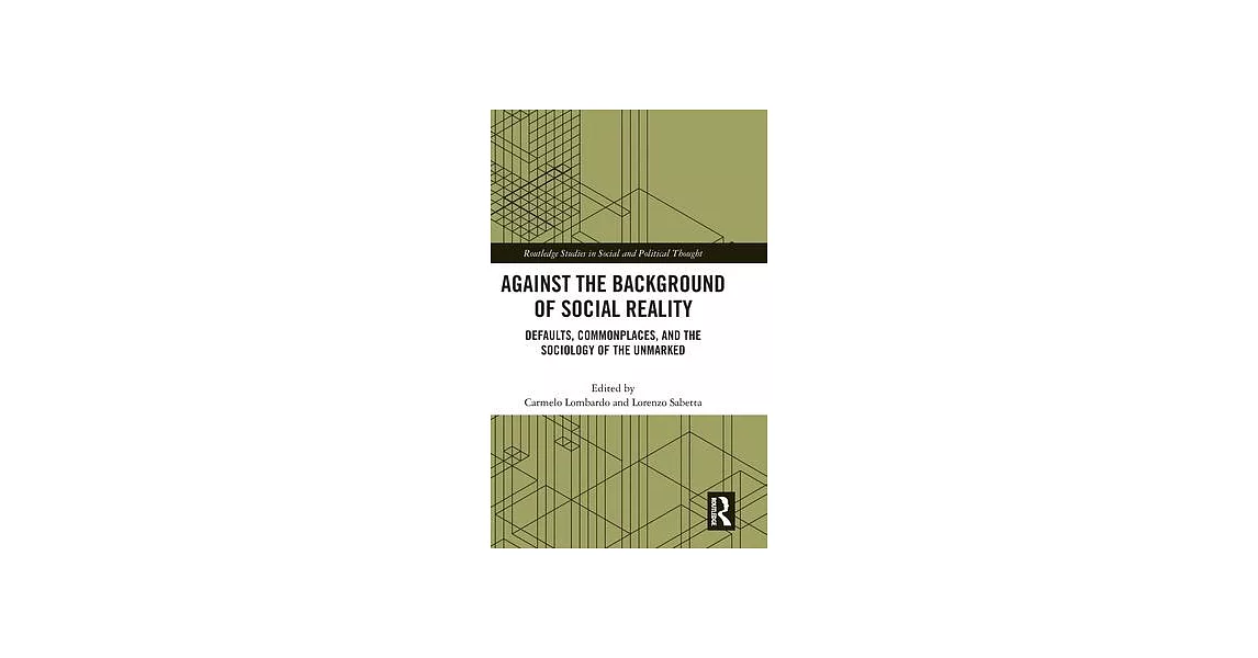 Against the Background of Social Reality: Defaults, Commonplaces, and the Sociology of the Unmarked | 拾書所