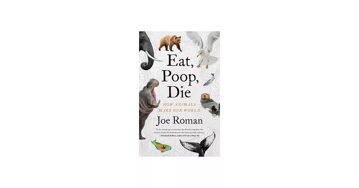 Eat, Poop, Die: How Animals Make Our World | 拾書所