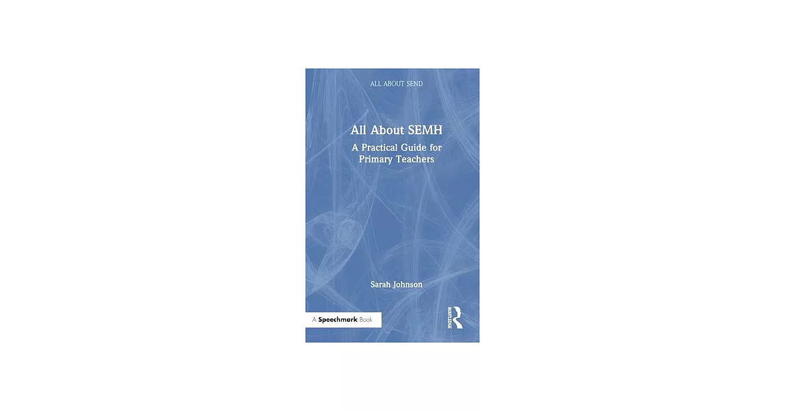 All about Semh: A Practical Guide to Supporting Learners with Social, Emotional and Mental Health Needs in the Primary School | 拾書所