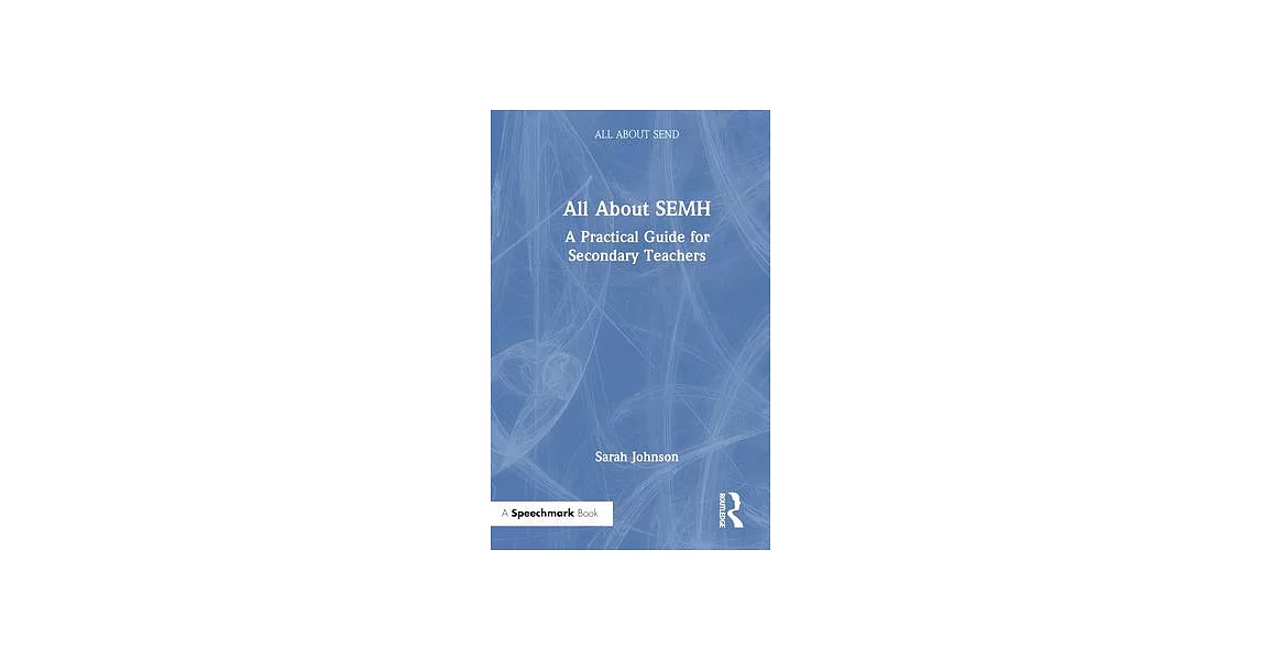 All about Semh: A Practical Guide to Supporting Learners with Social, Emotional and Mental Health Needs in the Secondary School | 拾書所