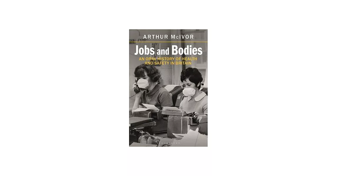 Jobs and Bodies: An Oral History of Health and Safety in Britain | 拾書所
