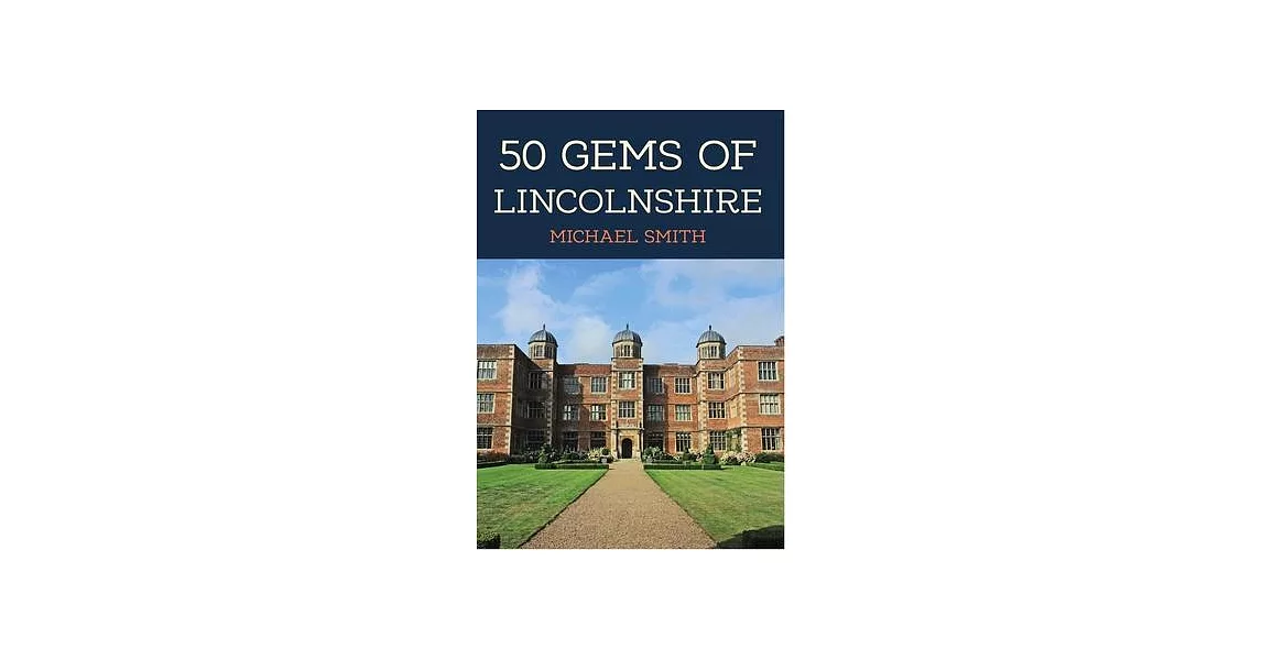 50 Gems of Lincolnshire: The History & Heritage of the Most Iconic Places | 拾書所