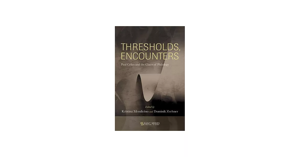 Thresholds, Encounters: Paul Celan and the Claim of Philology | 拾書所