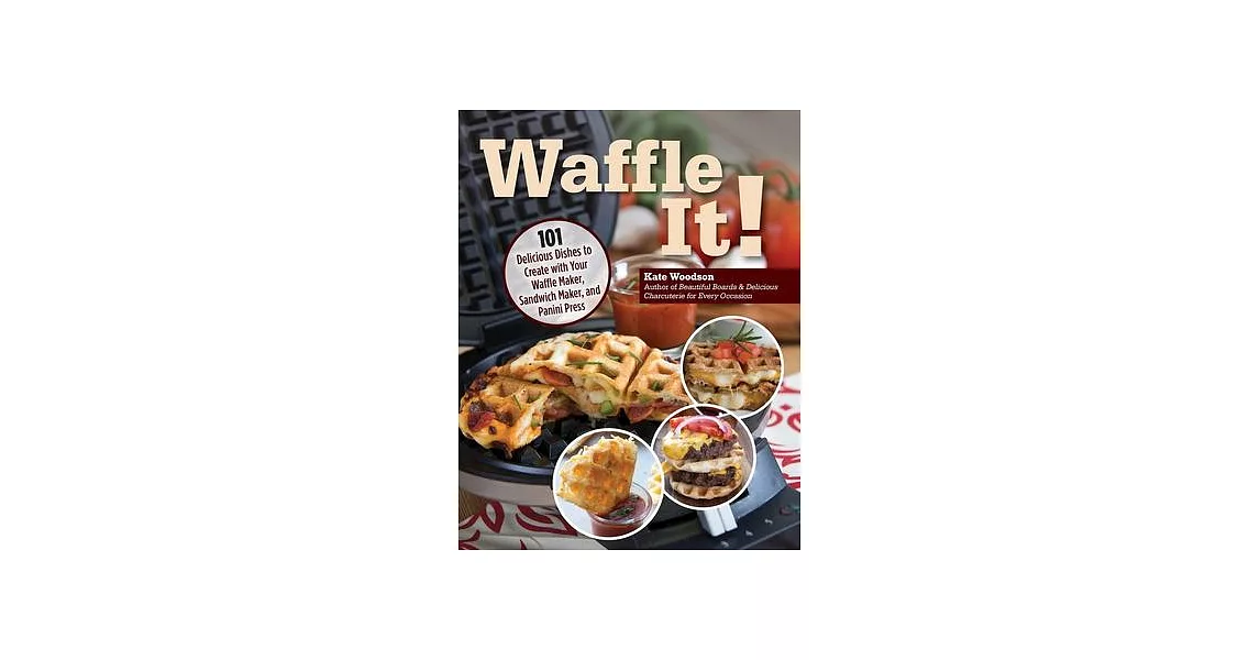 Waffle It!: 101 Delicious Dishes to Create with Your Waffle Maker | 拾書所