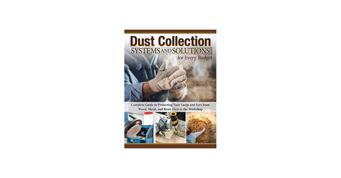 Dust Collection Systems and Solutions for Every Budget: Complete Guide to Protecting Your Lungs and Eyes from Wood, Metal, and Resin Dust in the Works | 拾書所