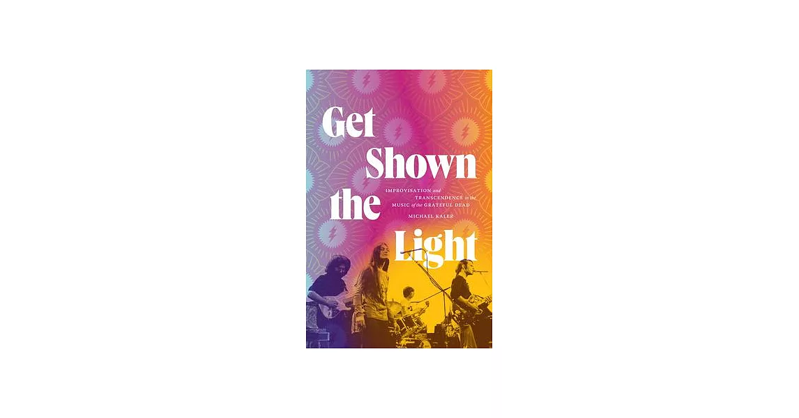 Get Shown the Light: Improvisation and Transcendence in the Music of the Grateful Dead | 拾書所