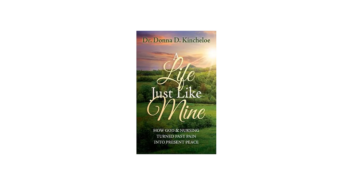 A Life Just Like Mine: How God and Nursing Turned Past Pain Into Present Peace | 拾書所