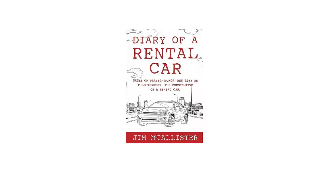 Diary of a Rental Car: Tales of Travel, Humor, and Life as Told Through the Perspective of a Rental Car | 拾書所