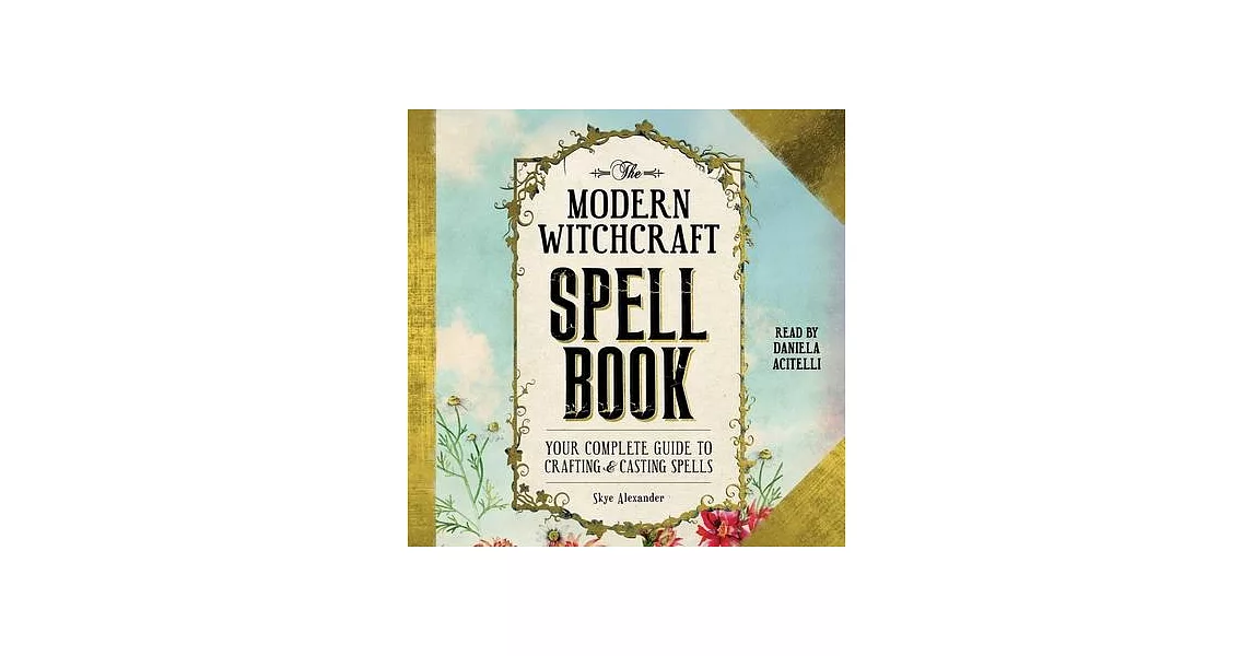 The Modern Witchcraft Spell Book: Your Complete Guide to Crafting and Casting Spells | 拾書所