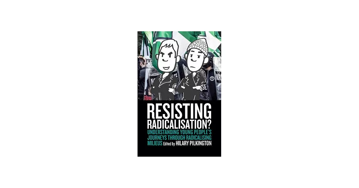 Resisting Radicalisation?: Understanding Young Peoples Journeys Through Radicalising Milieus | 拾書所