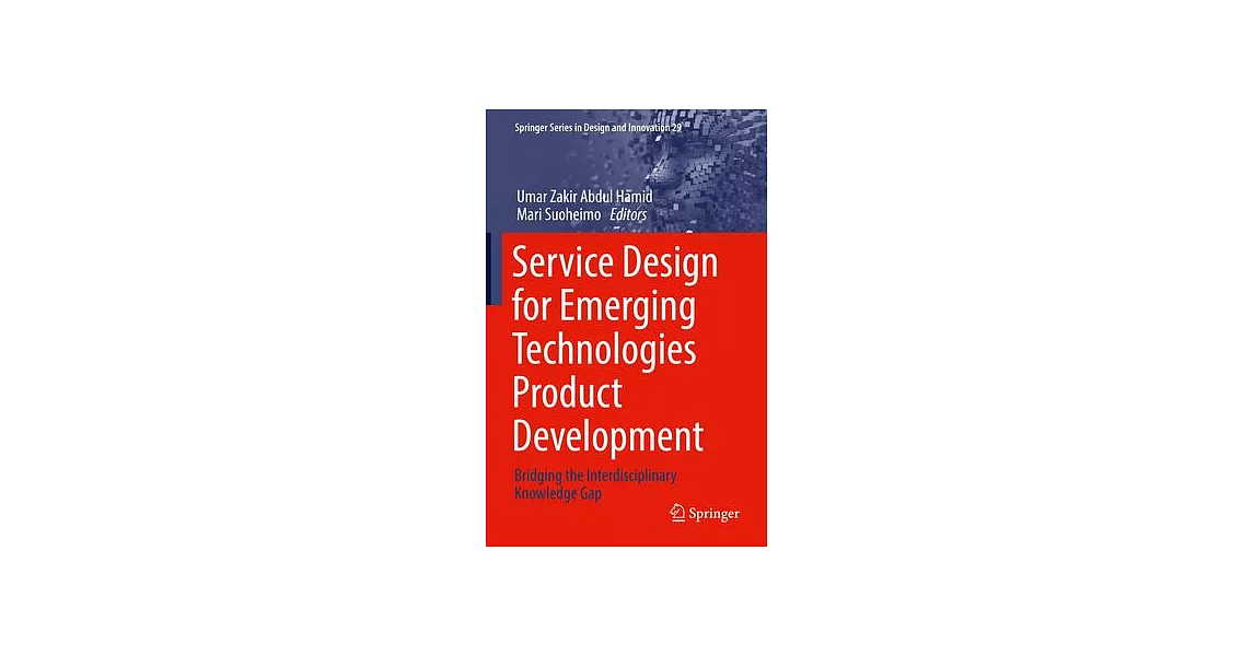 Service Design for Emerging Technologies Product Development: Bridging the Interdisciplinary Knowledge Gap | 拾書所