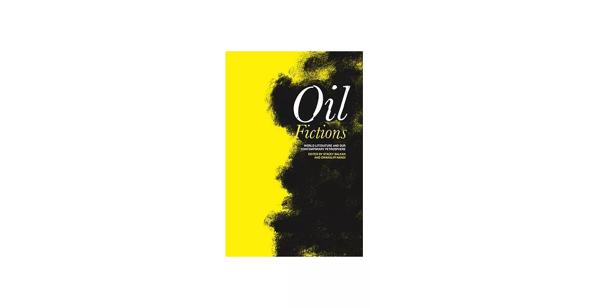 Oil Fictions: World Literature and Our Contemporary Petrosphere | 拾書所