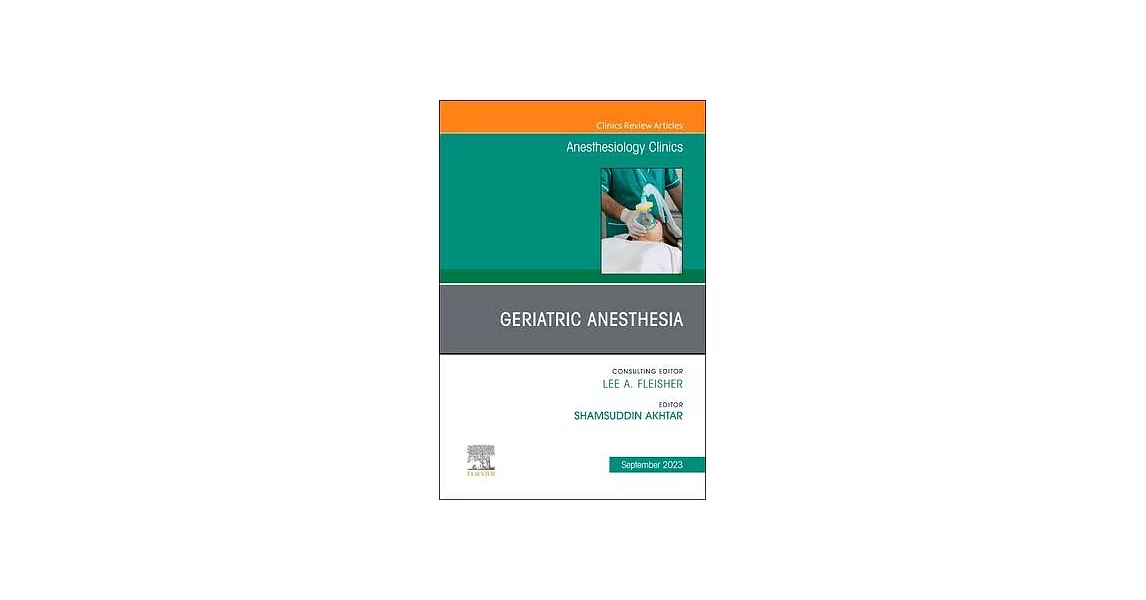 Geriatric Anesthesia, an Issue of Anesthesiology Clinics: Volume 41-3 | 拾書所