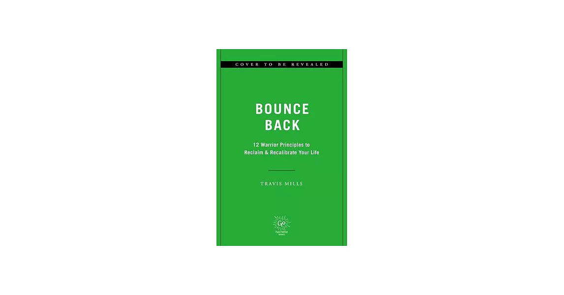 Bounce Back: 12 Warrior Principles to Reclaim & Recalibrate Your Life | 拾書所