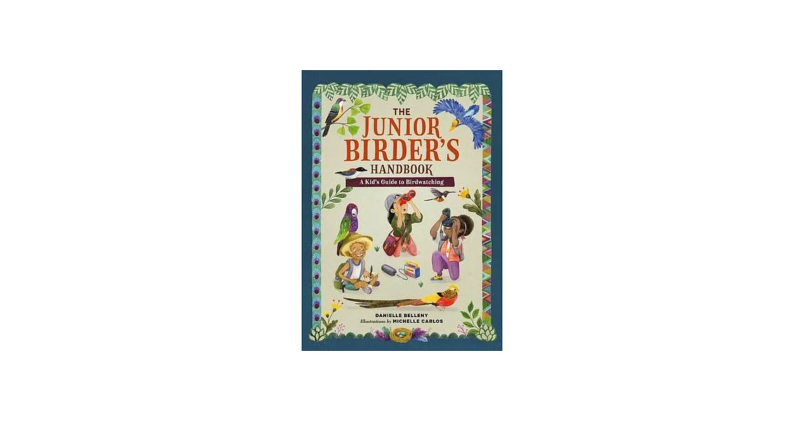 The Junior Birder’s Handbook: A Kid’s Guide to Birdwatching | 拾書所