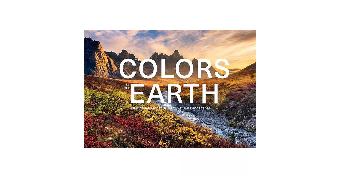 The Colors of the Earth: Our Planet’s Most Brilliant Natural Landscapes | 拾書所