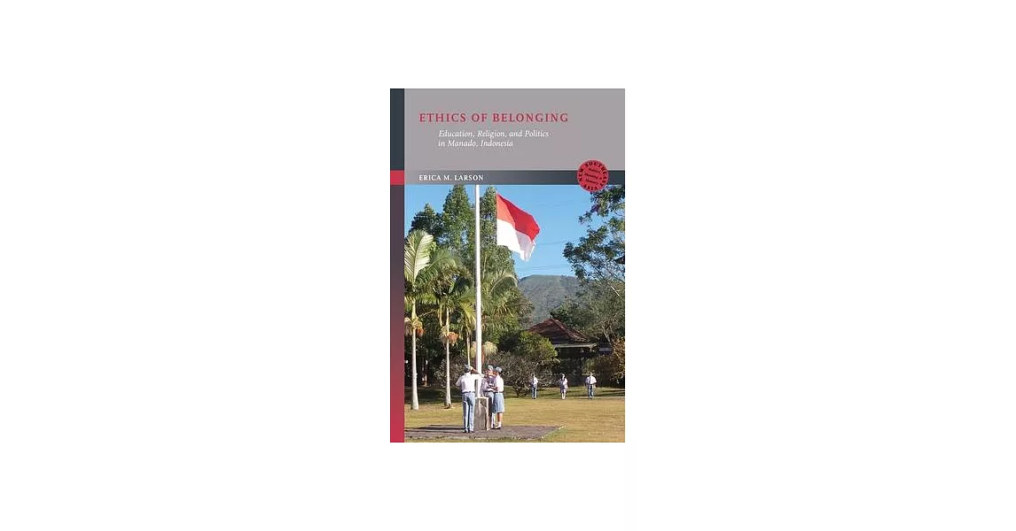 Ethics of Belonging: Education, Religion, and Politics in Manado, Indonesia | 拾書所