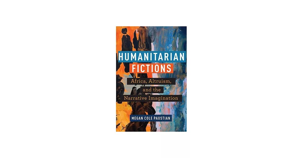 Humanitarian Fictions: Africa, Altruism, and the Narrative Imagination | 拾書所