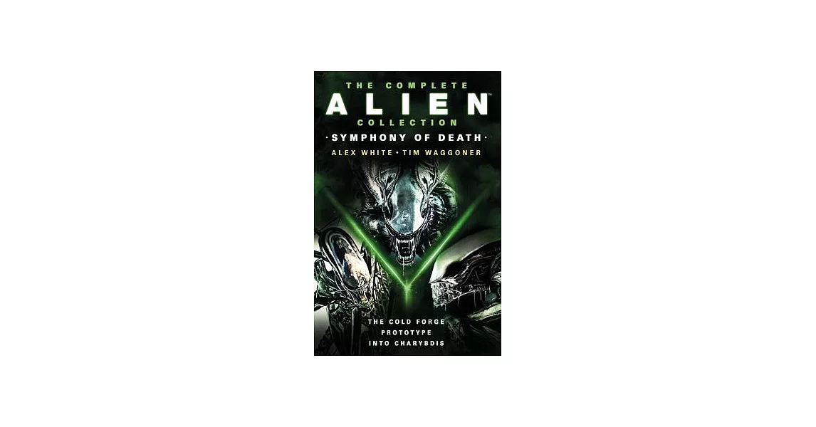 The Complete Alien Collection: Symphony of Death (the Cold Forge, Prototype, Int O Charybdis) | 拾書所