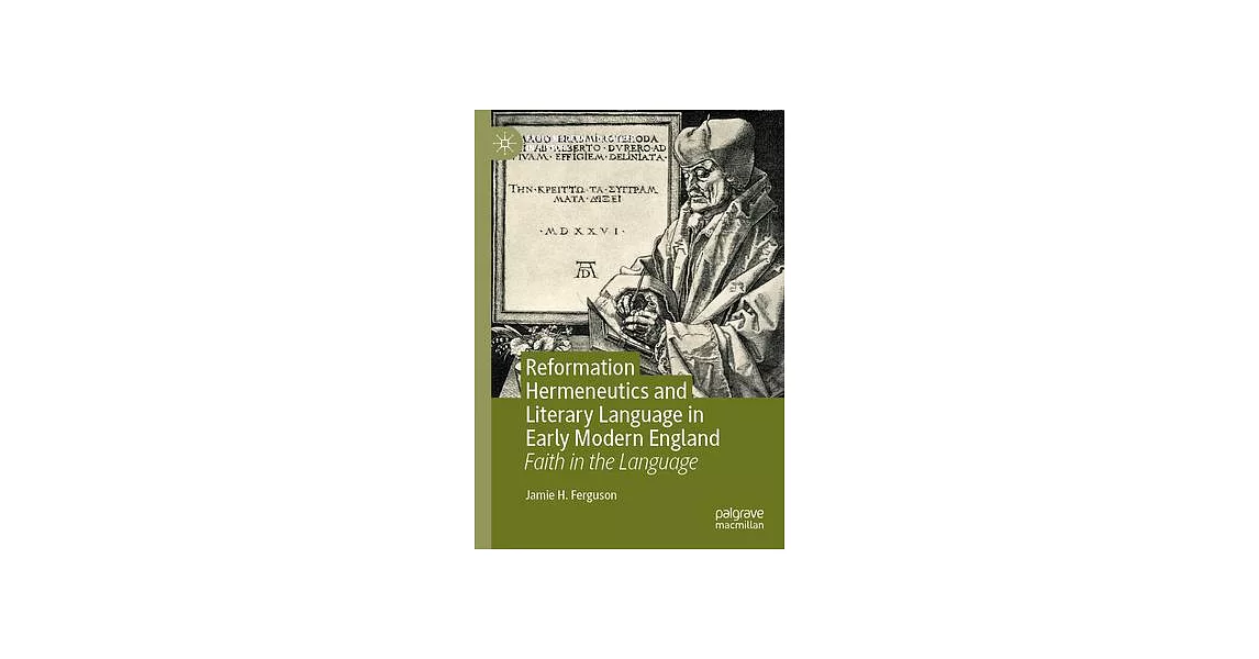 Reformation Hermeneutics and Literary Language in Early Modern England: Faith in the Language | 拾書所