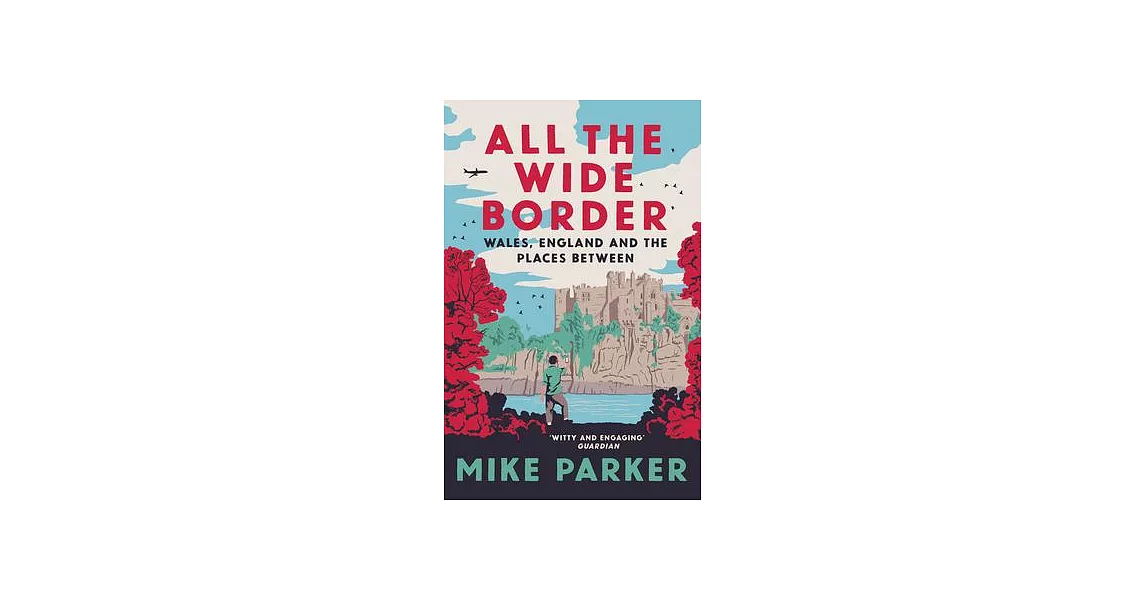 All the Wide Border: Wales, England and the Places Between | 拾書所