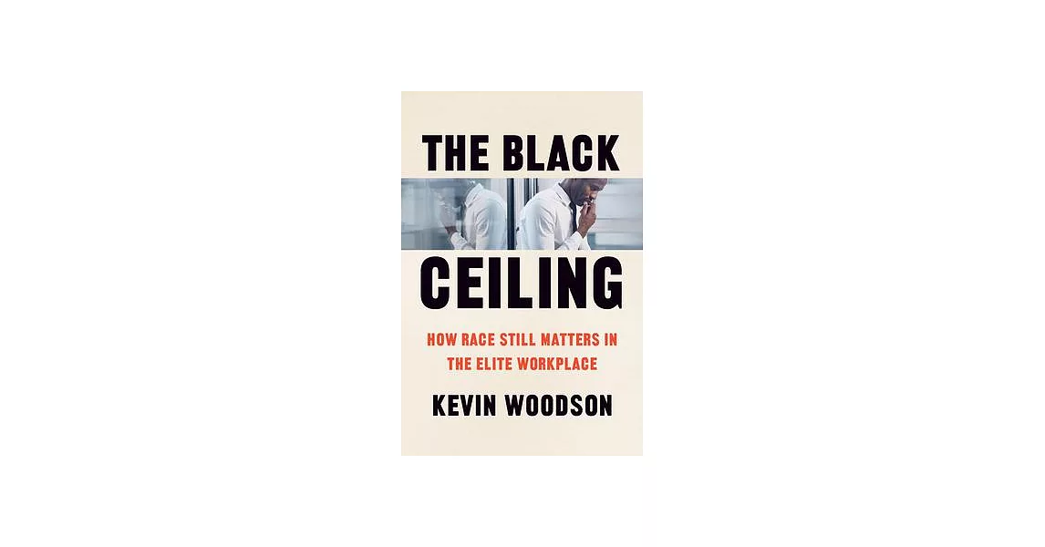 The Black Ceiling: How Race Still Matters in the Elite Workplace | 拾書所