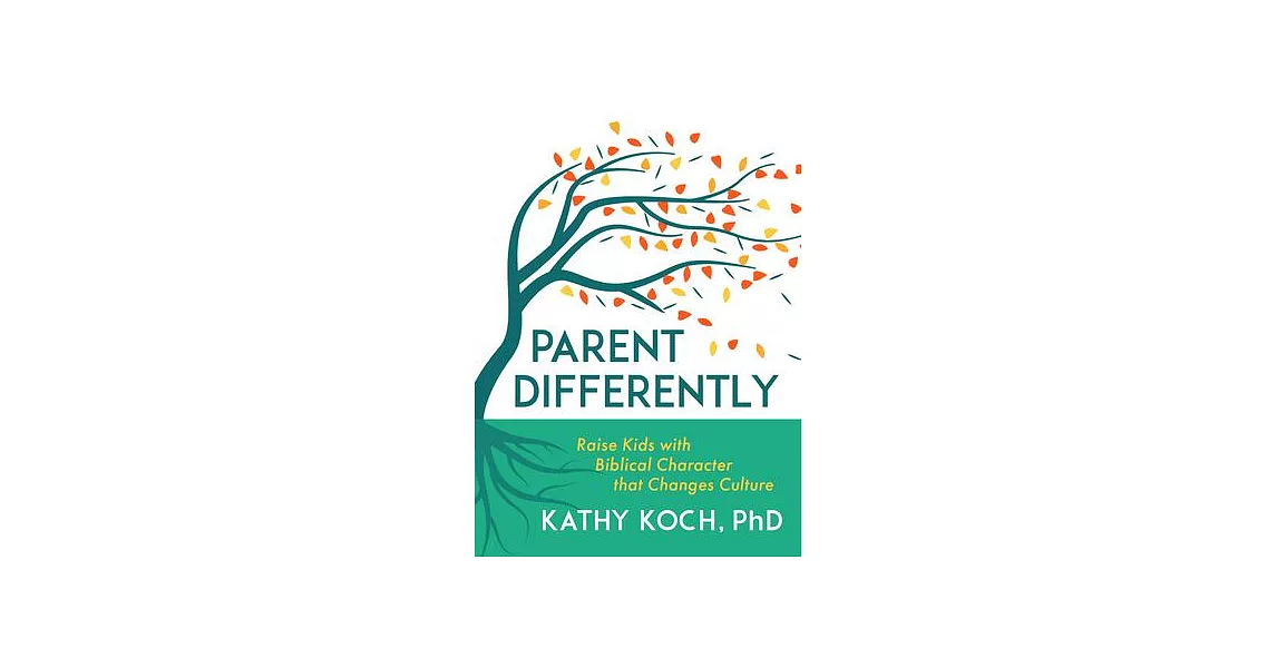 Parent Differently: Raise Kids with Biblical Character That Changes Culture | 拾書所