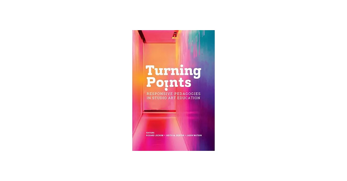 Turning Points: Responsive Pedagogies in Studio Art Education | 拾書所
