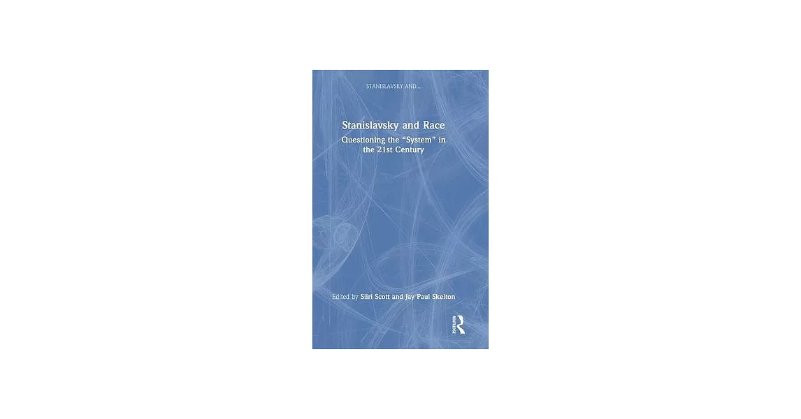 Stanislavsky and Race: Questioning the ＂System＂ in the 21st Century | 拾書所