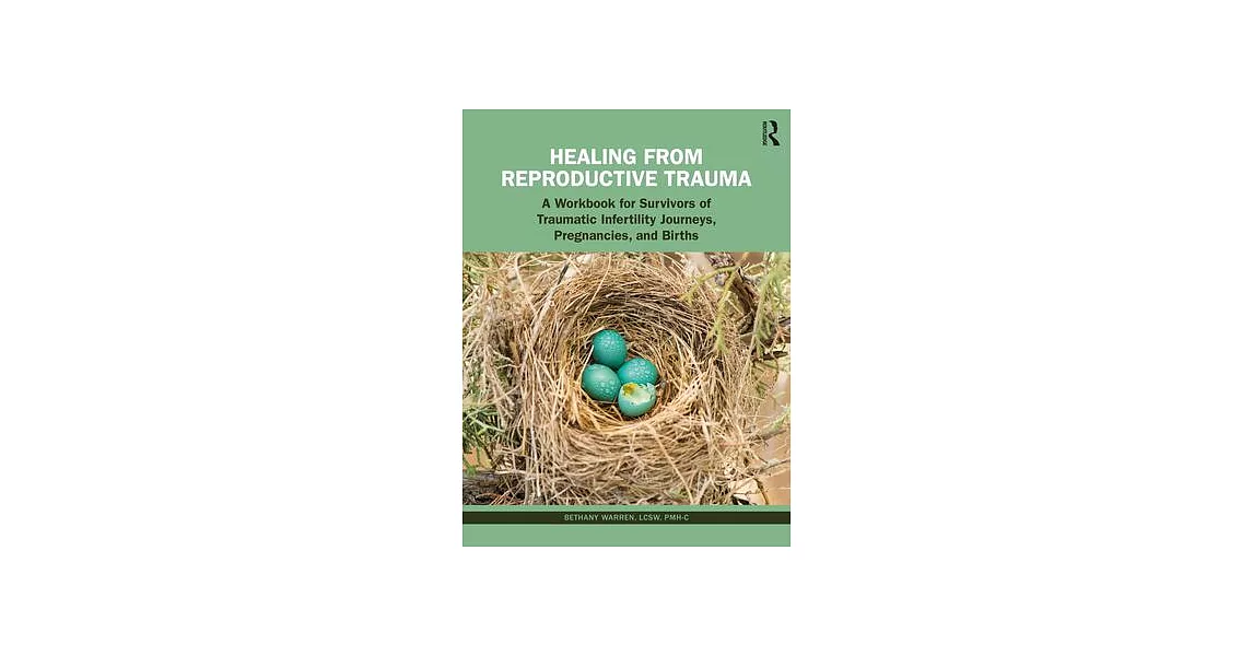 Healing from Reproductive Trauma: A Workbook for Survivors of Traumatic Infertility Journeys, Pregnancies, and Births | 拾書所