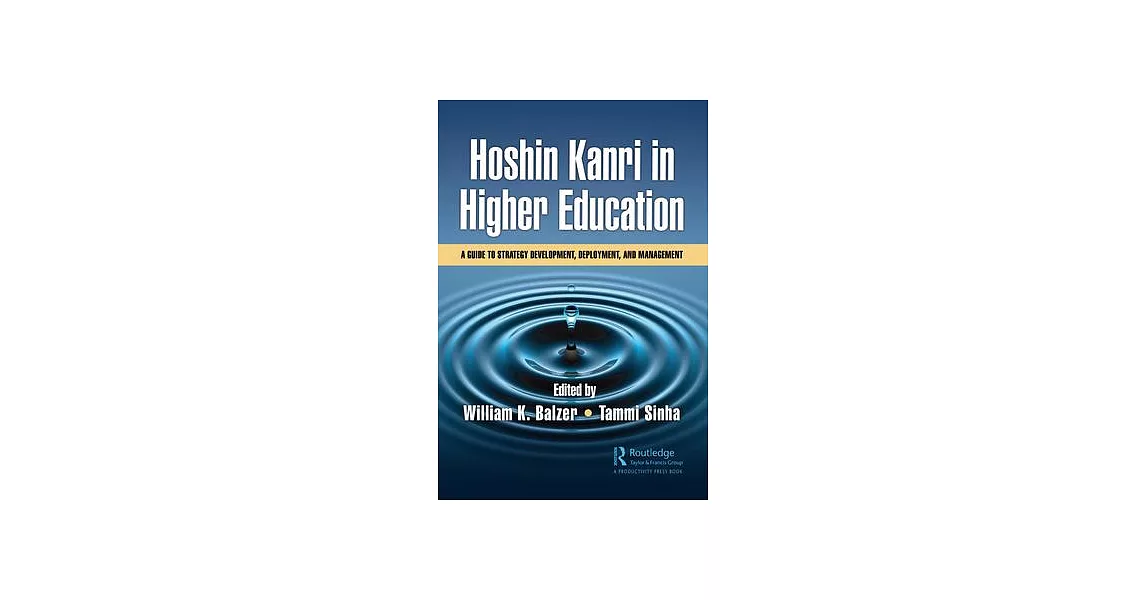 Hoshin Kanri in Higher Education: A Guide to Strategy Development and Deployment | 拾書所