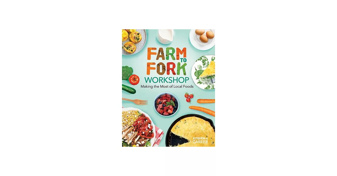 Farm to Fork Workshop: Making the Most of Local Foods: Farm to Fork Workshop: Making the Most of Local Foods | 拾書所