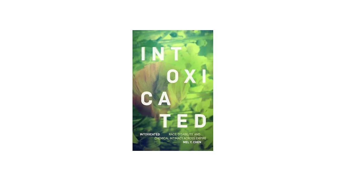 Intoxicated: Race, Disability, and Chemical Intimacy Across Empire | 拾書所