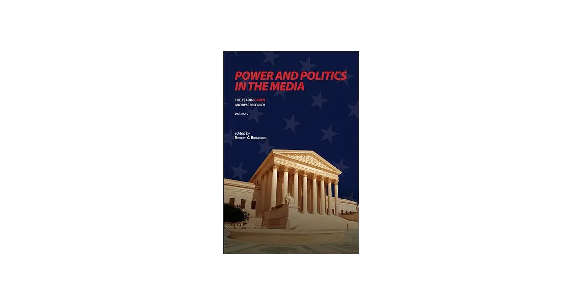 Power and Politics in the Media: The Year in C-Span Archives Research, Volume 9 | 拾書所