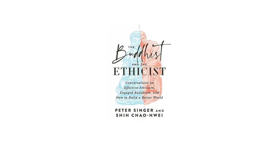 The Buddhist and the Ethicist: Conversations on Effective Altruism, Engaged Buddhism, and How to Build a Better World | 拾書所