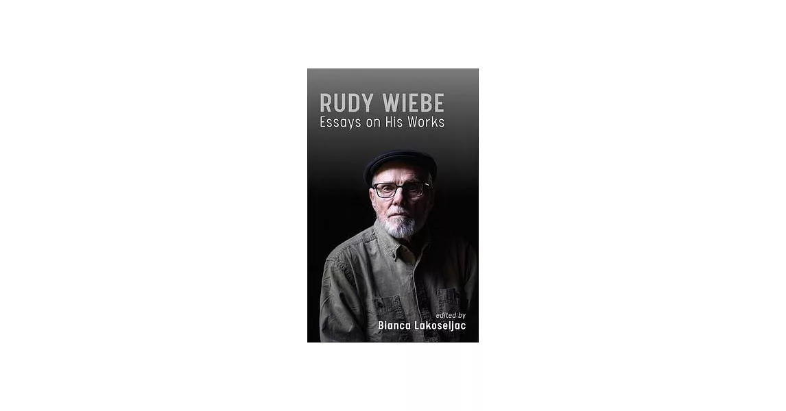 Rudy Wiebe: Essays on His Works Volume 56 | 拾書所