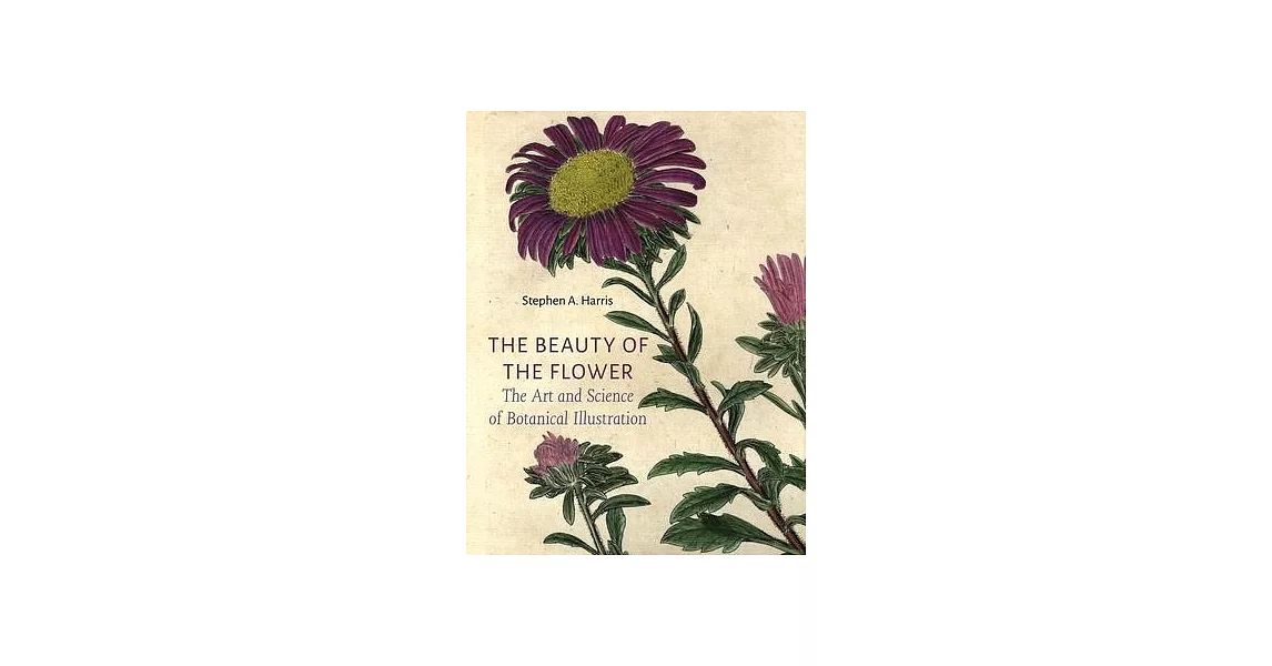 The Beauty of the Flower: The Art and Science of Botanical Illustration | 拾書所