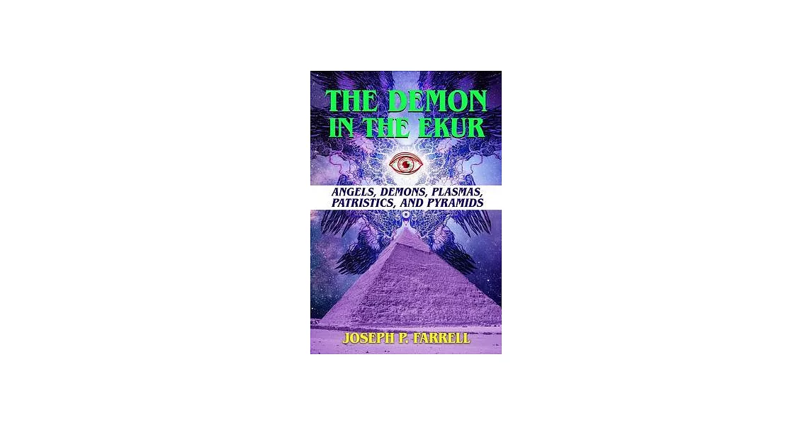 The Demon in the Ekur: Angels, Demons, Plasmas, Patristics, and Pyramids | 拾書所