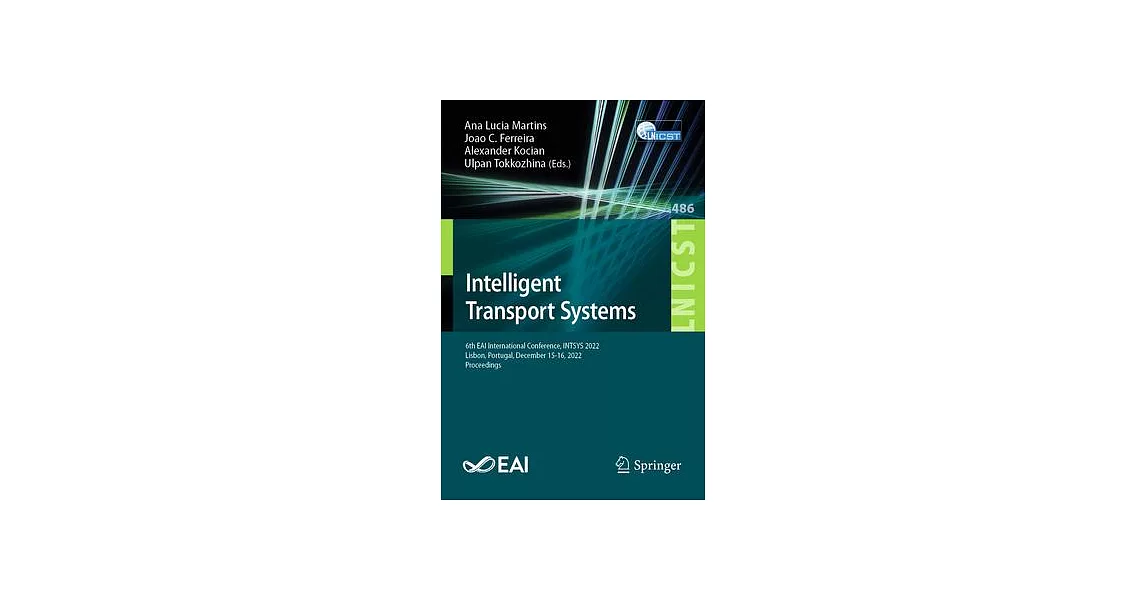 Intelligent Transport Systems: 6th Eai International Conference, Intsys 2022, Lisbon, Portugal, December 15-16, 2022, Proceedings | 拾書所