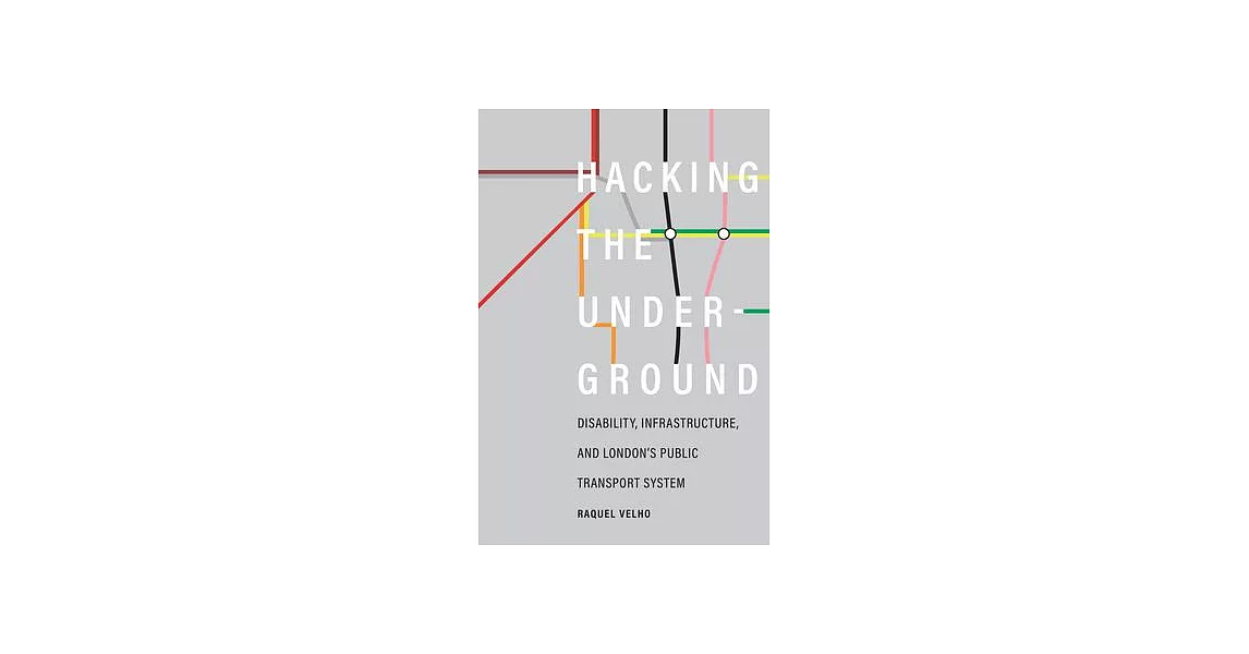 Hacking the Underground: Disability, Infrastructure, and London’s Public Transport System | 拾書所
