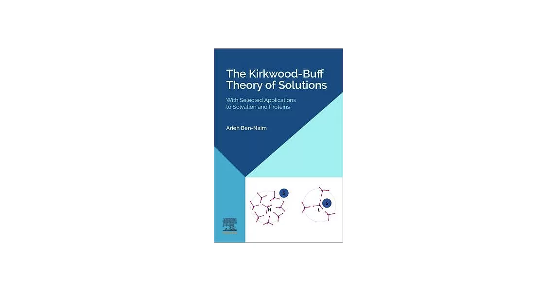 The Kirkwood-Buff Theory of Solutions: With Selected Applications to Solvation and Proteins | 拾書所